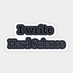 I write Hard Science Sticker